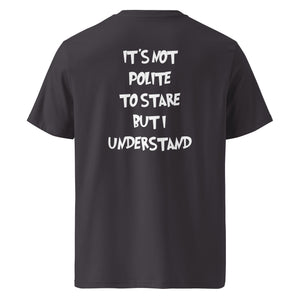It´s not polite to stare but i understand T-shirt