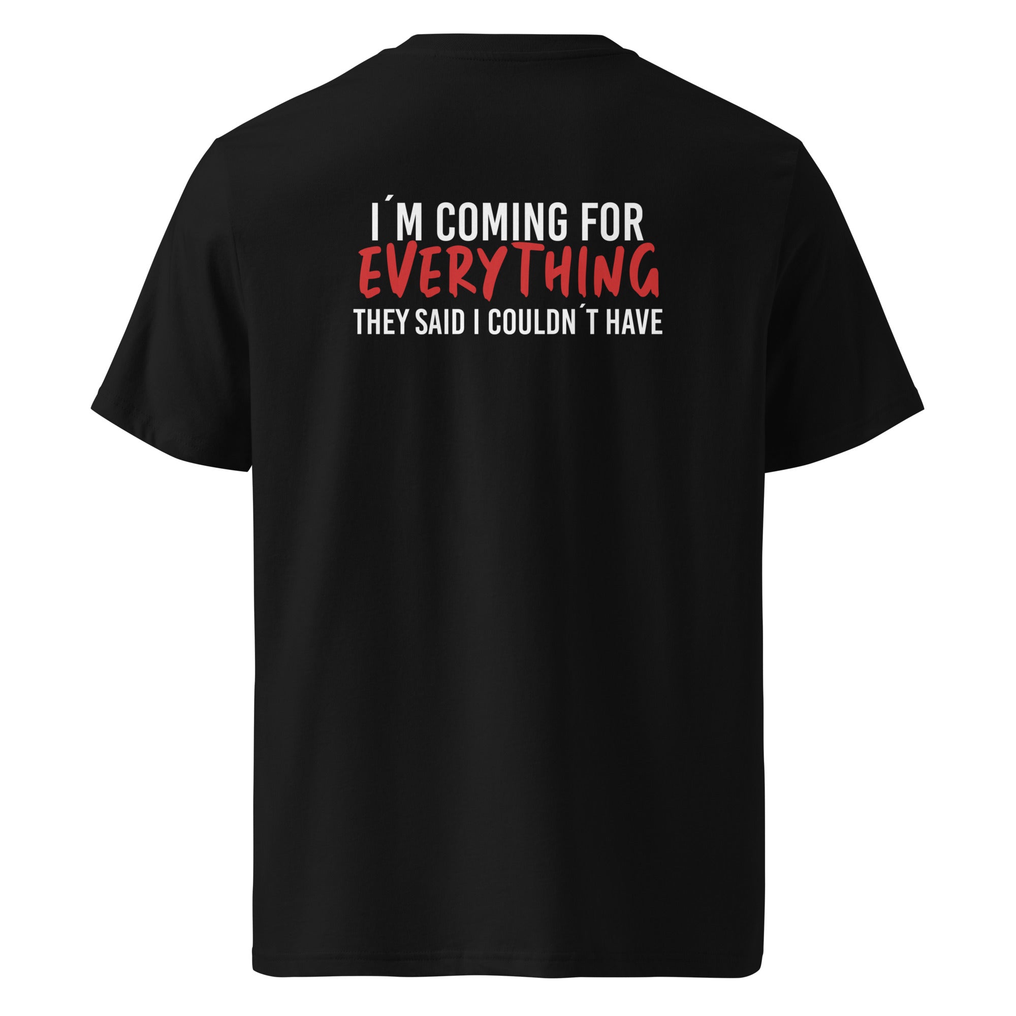 I´m coming for everything organic cotton t-shirt
