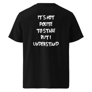 It´s not polite to stare but i understand T-shirt