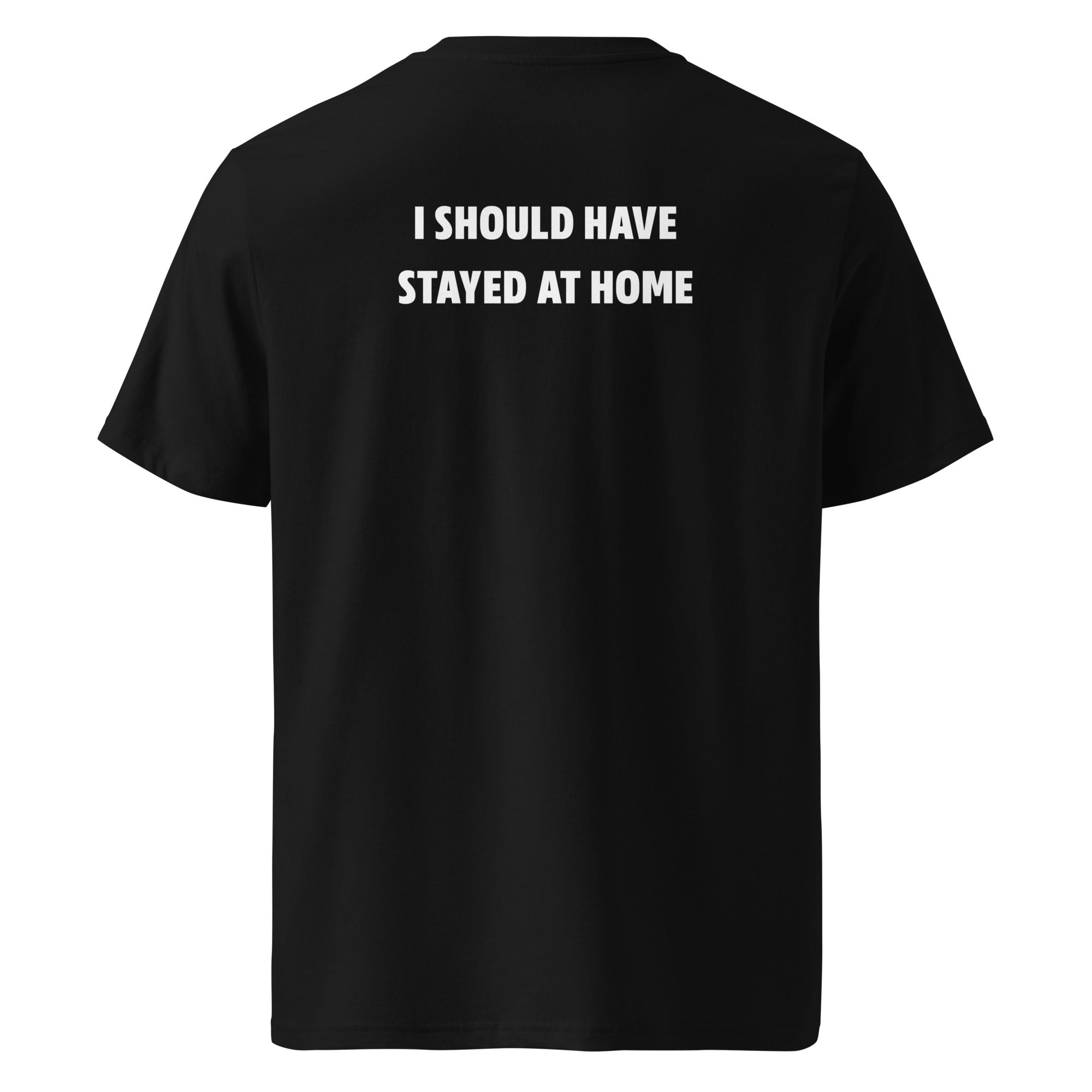 I should have stayed at home T-shirt