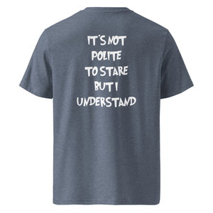 It´s not polite to stare but i understand T-shirt