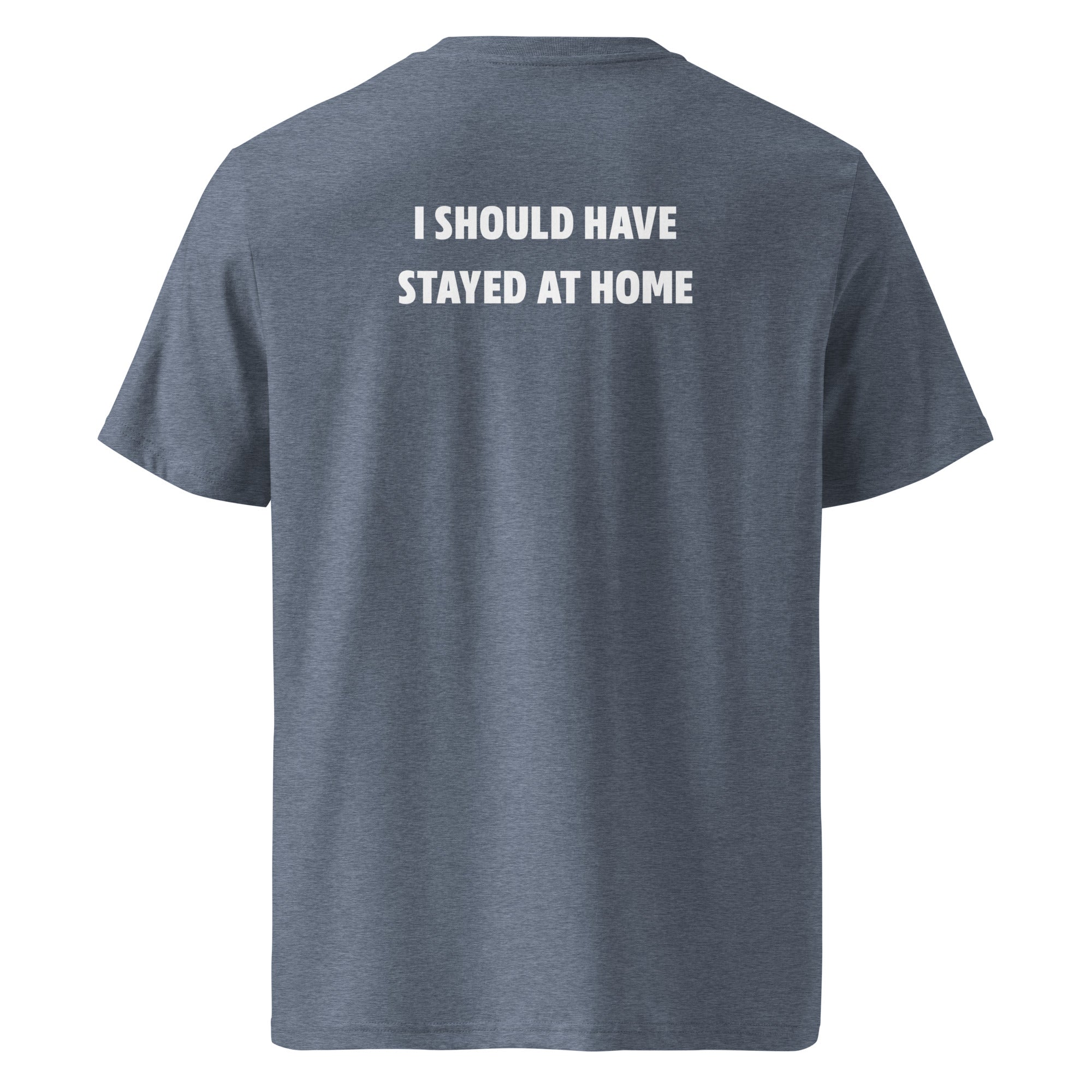 I should have stayed at home T-shirt