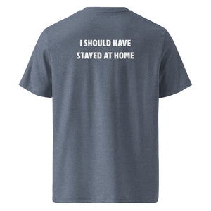 I should have stayed at home T-shirt