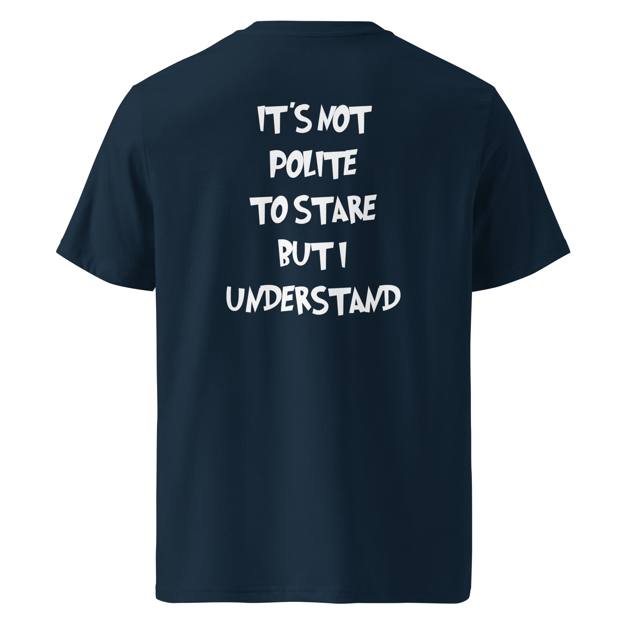 It´s not polite to stare but i understand T-shirt