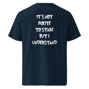 It´s not polite to stare but i understand T-shirt