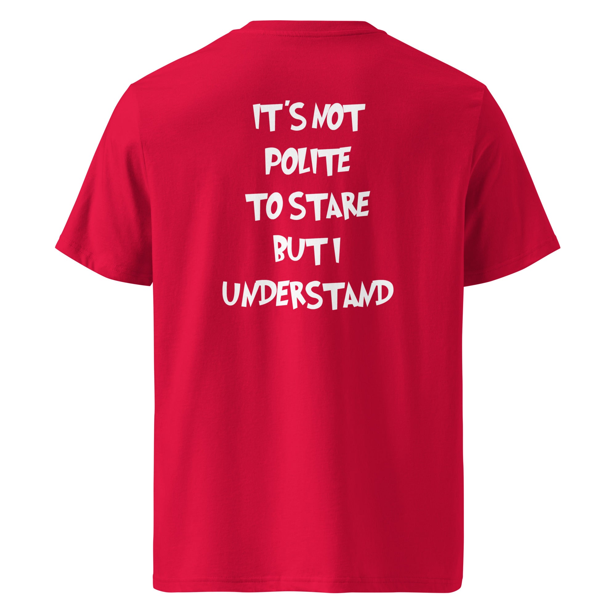 It´s not polite to stare but i understand T-shirt