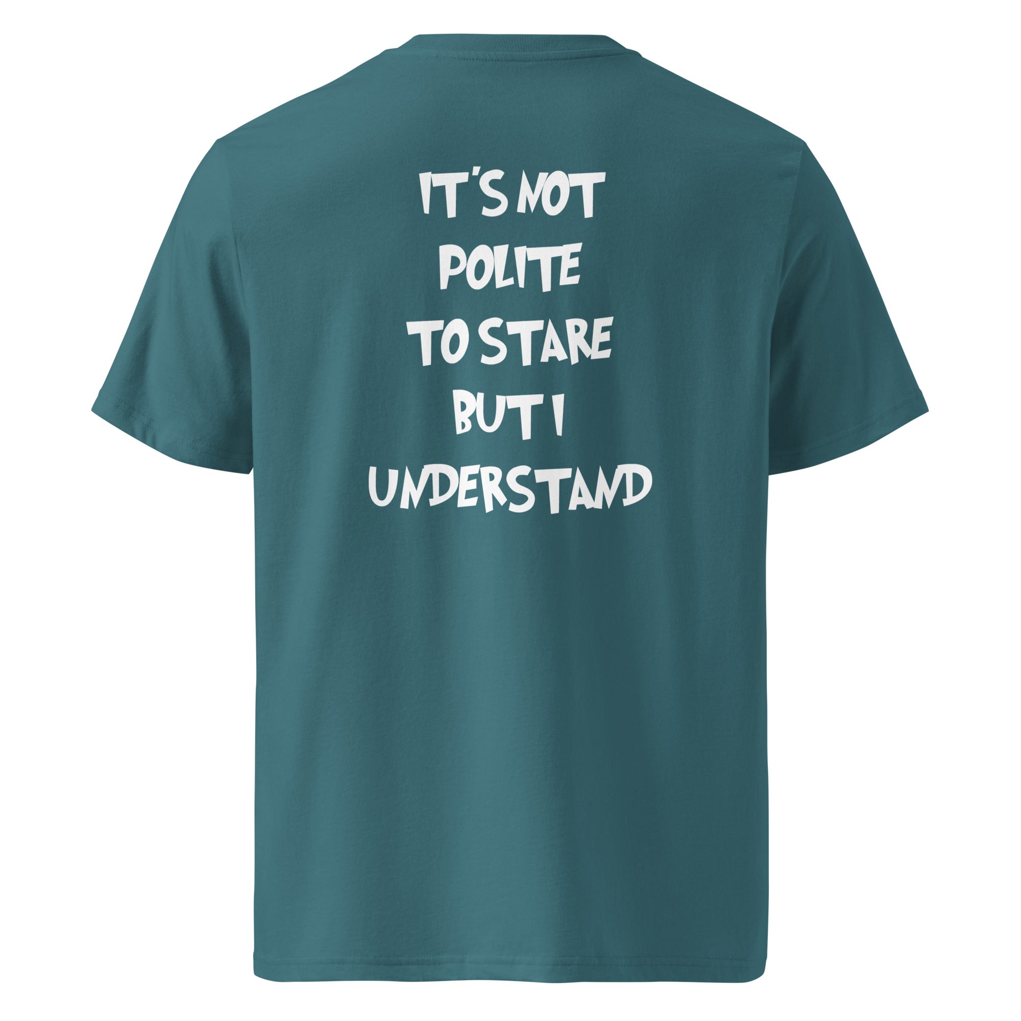 It´s not polite to stare but i understand T-shirt