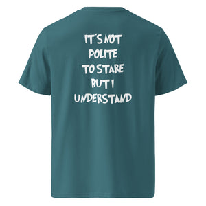 It´s not polite to stare but i understand T-shirt