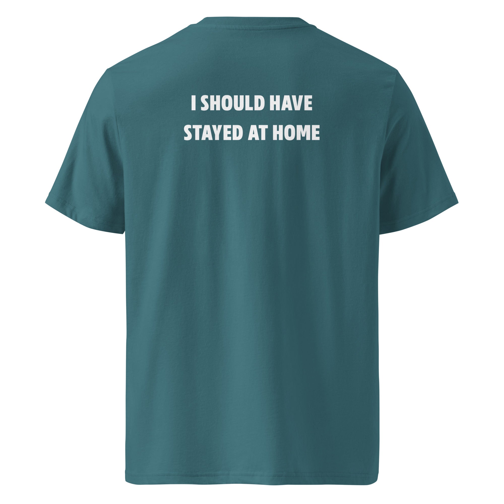 I should have stayed at home T-shirt